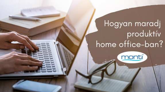 Home office tippek: Hogyan dolgozz hatékonyan otthonról?
